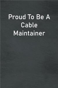 Proud To Be A Cable Maintainer