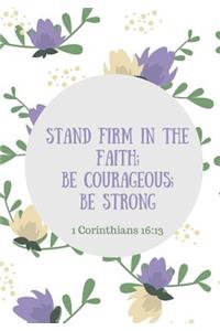 Stand Firm in the Faith, Be Courageous, Be Strong