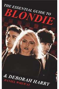 The Essential Guide to Blondie and Deborah Harry