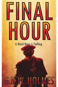 FINAL HOUR or A Hard Rain is Falling: A Dystopian and Post-Apocalyptic Tale of Terror