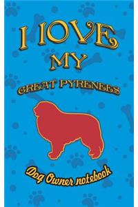 I Love My Great Pyrenees - Dog Owner Notebook