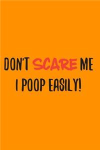 Don't Scare Me I Poop Easily