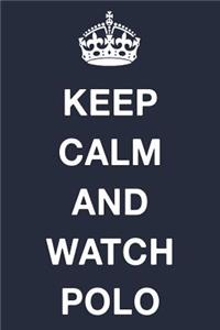 Keep Calm and Watch Polo