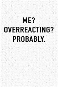 Me? Overreacting? Probably.