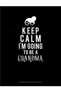 Keep Calm I'm Going to Be a Grandma