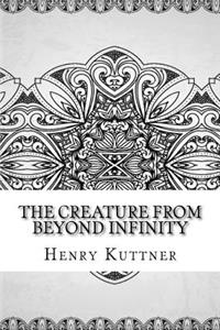 The Creature from Beyond Infinity