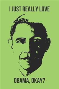 I Just Really Love Obama, Okay?