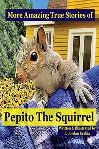 More Amazing True Stories of Pepito The Squirrel