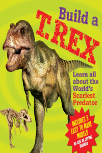 Build a T. Rex: Learn All About the World's Scariest Predator