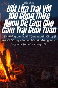 Đốt Lửa Trại Với 100 C�ng Thức Ngon Dễ L�m Cho Cắm Trại Cuối Tuần