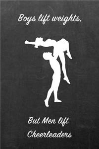 Boys Lift Weights, But Men Lift Cheerleaders: Blank Line Ruled 6x9 Cheerleader Journal - Great Present for Girls or Boys