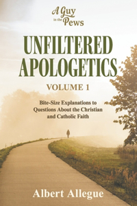 Unfiltered Apologetics Volume 1