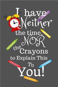 I Have Neither the Time Nor the Crayons to Explain This to You