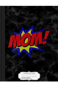 Mom Comic Book Composition Notebook