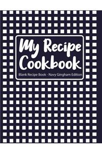 My Recipe Cookbook Blank Recipe Book Navy Gingham Edition