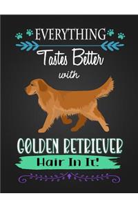 Everything Tastes Better with Golden Retriever Hair in It!