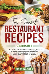 Top Secret Restaurant Recipes (2 Books in 1): The Sirtfood Diet and Copycat Recipes, Cook At Home The Most Famous Restaurant Recipes, Step By Step Delicious Dishes From Appetizer To Dessert