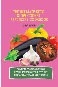 Ultimate Keto Slow Cooker Appetizers Cookbook