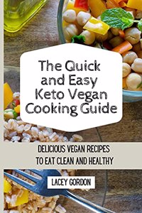 The Quick and Easy Keto Vegan Cooking Guide