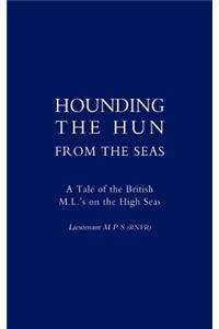Hounding the Hun from the Seas. A Tale of the British M.L.'s on the High Seas