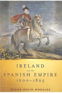 Ireland and the Spanish Empire, 1600-1825