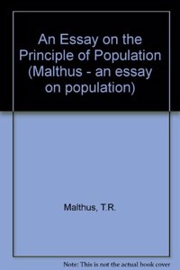 An Essay on the Principle of Population (Malthus - an essay on population)