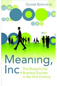 Meaning, Inc.: The Blueprint for Business Success in the 21st Century