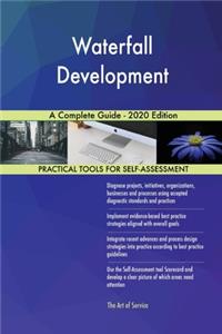 Waterfall Development A Complete Guide - 2020 Edition