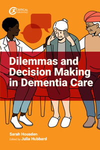 Dilemmas and Decision Making in Dementia Care