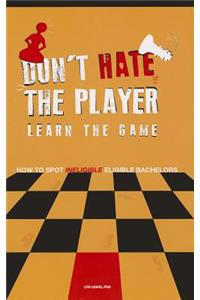 Don't Hate the Player Learn the Game