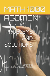 Math 1000 ADDITION PROBLEMS AND SOLUTIONS