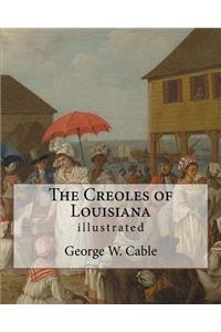 Creoles of Louisiana. By: George W. Cable (illustrated): George Washington Cable (October 12, 1844 - January 31, 1925) was an American novelist notable for the realism of his