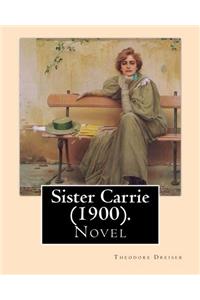 Sister Carrie (1900). By: Theodore Dreiser: Sister Carrie (1900) is a novel by Theodore Dreiser about a young country girl who moves to the big city where she starts realizin