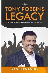 Tony Robbins Legacy: How Tony Robbins Transformed Millions of Lives
