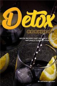 Detox Cookbook: Detox Recipes That Will Help You to Naturally Cleanse Your Body