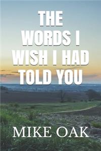 words I wish I had told you