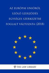 AZ Eur?pai Uni?r?l Sz?l? Szerzod?s Egys?ges Szerkezetbe Foglalt V?ltozata (2018)