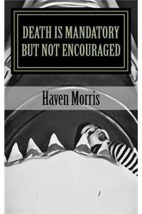 Death Is Mandatory But Not Encouraged: A Chapbook for the Despondent, Lovely, & Morbid