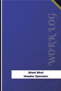 Steel Shot Header Operator Work Log