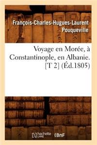 Voyage En Morée, À Constantinople, En Albanie. [T 2] (Éd.1805)
