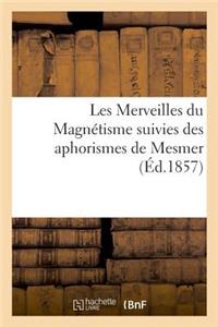 Les Merveilles Du Magnétisme Suivies Des Aphorismes de Mesmer