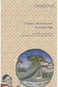 Chateau, Ville Et Pouvoir Au Moyen Age