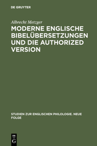 Moderne Englische Bibelübersetzungen Und Die Authorized Version: Vergleichende Untersuchung Von 1. Kor. 13 Unter Philologischen Und Literarischen Gesichtspunkten