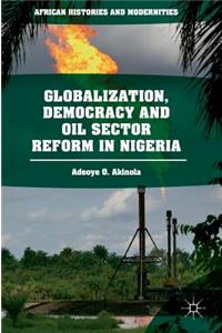 Globalization, Democracy and Oil Sector Reform in Nigeria