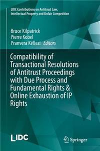 Compatibility of Transactional Resolutions of Antitrust Proceedings with Due Process and Fundamental Rights & Online Exhaustion of IP Rights