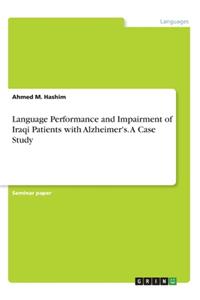 Language Performance and Impairment of Iraqi Patients with Alzheimer's. A Case Study