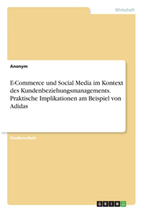 E-Commerce und Social Media im Kontext des Kundenbeziehungsmanagements. Praktische Implikationen am Beispiel von Adidas