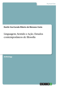 Linguagem, Sentido e Ação. Estudos contemporâneos de filosofia