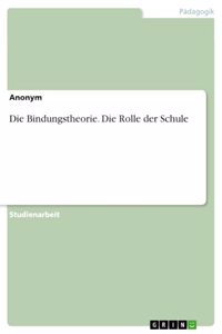 Die Bindungstheorie. Die Rolle der Schule