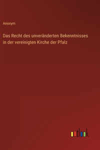 Das Recht des unveränderten Bekenntnisses in der vereinigten Kirche der Pfalz